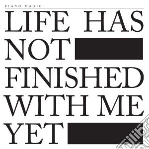 Piano Magic - Life Has Not Finished With Me Yet cd musicale di Magic Piano