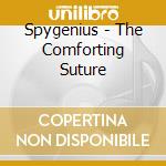 Spygenius - The Comforting Suture cd musicale di Spygenius