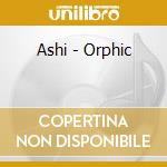 Ashi - Orphic cd musicale di Ashi