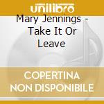 Mary Jennings - Take It Or Leave cd