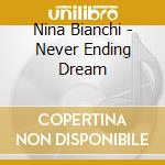 Nina Bianchi - Never Ending Dream cd musicale di Nina Bianchi
