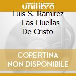Luis S. Ramirez - Las Huellas De Cristo cd
