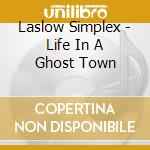 Laslow Simplex - Life In A Ghost Town cd