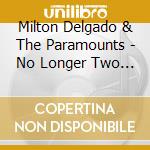 Milton Delgado & The Paramounts - No Longer Two But One cd