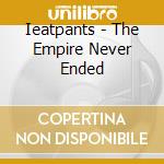 Ieatpants - The Empire Never Ended cd