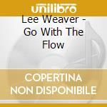Lee Weaver - Go With The Flow cd