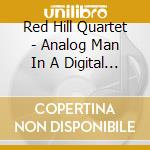 Red Hill Quartet - Analog Man In A Digital World cd