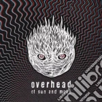 Overhead - Of Sun And Moon cd
