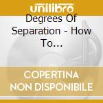 Degrees Of Separation - How To... cd