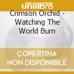 Crimson Orchid - Watching The World Burn cd