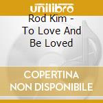 Rod Kim - To Love And Be Loved cd