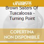 Brown Sisters Of Tuscaloosa - Turning Point cd
