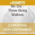 Rin Eric - Three-String Waltzes cd