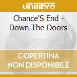 Chance'S End - Down The Doors cd musicale di Chance'S End