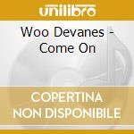 Woo Devanes - Come On cd