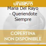 Maria Del Rayo - Queriendote Siempre cd