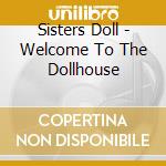 Sisters Doll - Welcome To The Dollhouse cd musicale di Sisters Doll