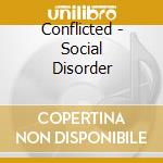 Conflicted - Social Disorder cd musicale di Conflicted