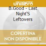 B.Good - Last Night'S Leftovers cd