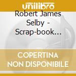 Robert James Selby - Scrap-book Ballads Vol. 1 cd musicale di Robert James Selby