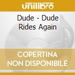 Dude - Dude Rides Again cd