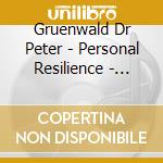 Gruenwald Dr Peter - Personal Resilience - Health, Vitality & Youth cd musicale di Gruenwald Dr Peter
