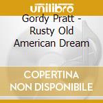 Gordy Pratt - Rusty Old American Dream