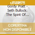 Gordy Pratt - Seth Bullock: The Spirit Of The West cd