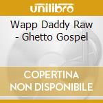 Wapp Daddy Raw - Ghetto Gospel cd
