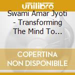 Swami Amar Jyoti - Transforming The Mind To Stillness cd