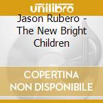 Jason Rubero - The New Bright Children cd musicale di Jason Rubero