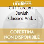 Cliff Targum - Jewish Classics And More cd