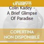 Colin Kadey - A Brief Glimpse Of Paradise cd