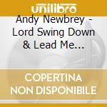 Andy Newbrey - Lord Swing Down & Lead Me Home cd
