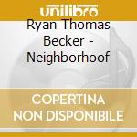 Ryan Thomas Becker - Neighborhoof cd