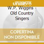 W.P. Wiggins - Old Country Singers cd