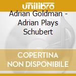 Adrian Goldman - Adrian Plays Schubert cd
