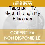 Tapenga - Tv Slept Through My Education cd