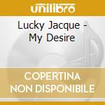 Lucky Jacque - My Desire cd