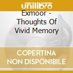 Exmoor - Thoughts Of Vivid Memory cd