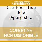 Cue*Roc - True Jefe (Spanglish Mixtape) cd