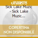 Sick Lake Muzic - Sick Lake Muzic Presents: The Lakealation cd