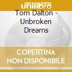 Tom Dalton - Unbroken Dreams cd