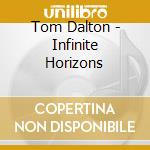 Tom Dalton - Infinite Horizons cd musicale di Tom Dalton