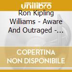 Ron Kipling Williams - Aware And Outraged - Silence Is For Suckers cd