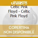 Celtic Pink Floyd - Celtic Pink Floyd cd