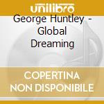 George Huntley - Global Dreaming cd