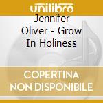 Jennifer Oliver - Grow In Holiness cd