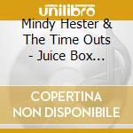 Mindy Hester & The Time Outs - Juice Box Hero cd