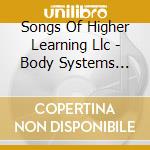 Songs Of Higher Learning Llc - Body Systems Rock cd musicale di Songs Of Higher Learning Llc